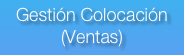 Gestión Colocación
(Ventas)